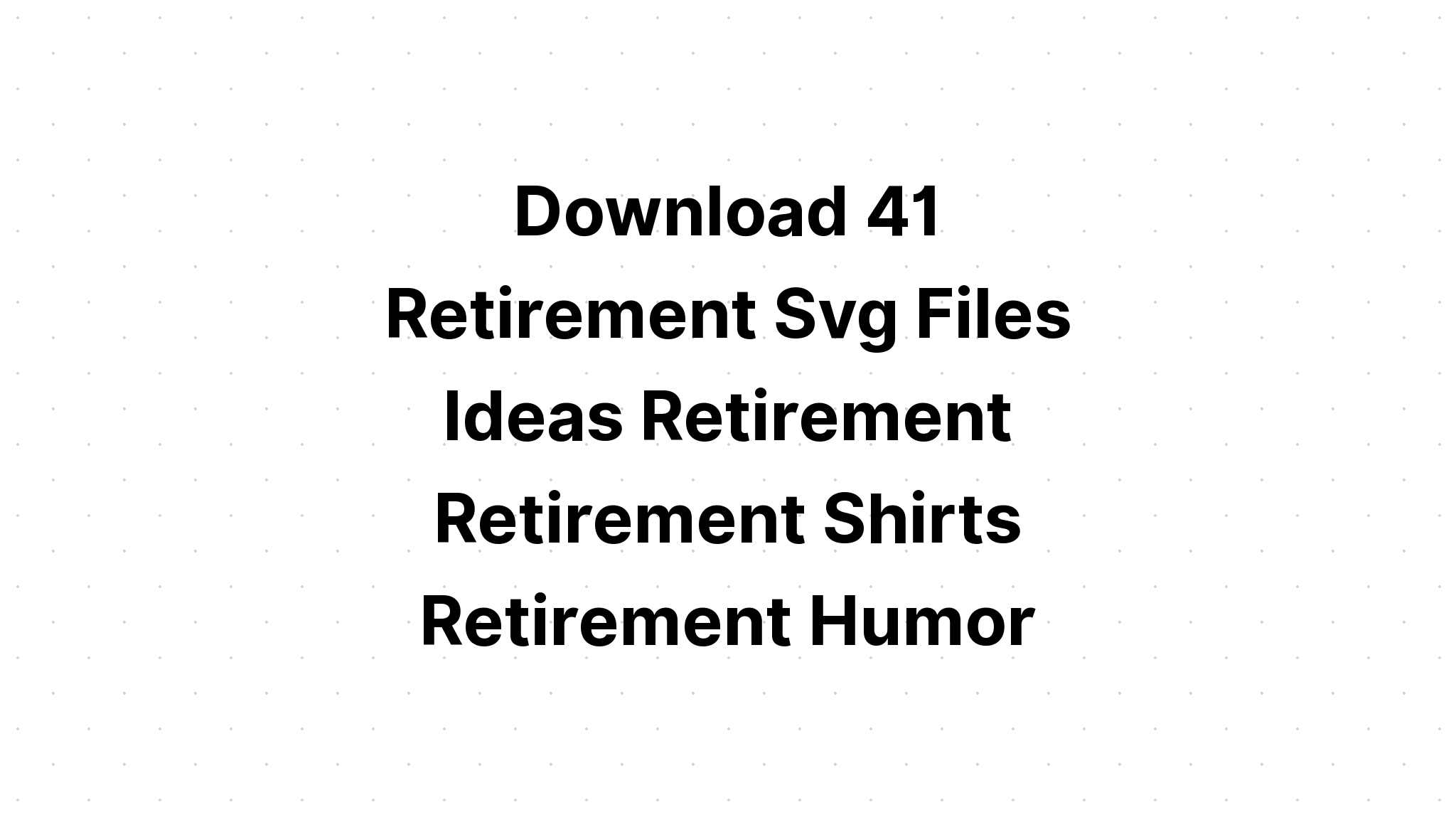 Download Officially Retired Let The Fun Begin Svg SVG File